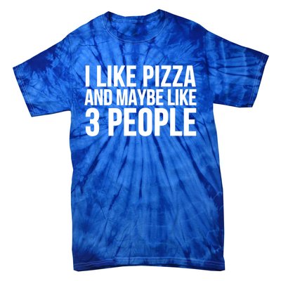 Pizza Funny Gift Great Gift I Like Pizza And Maybe Like 3 People Gift Tie-Dye T-Shirt