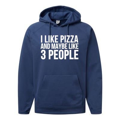 Pizza Funny Gift Great Gift I Like Pizza And Maybe Like 3 People Gift Performance Fleece Hoodie