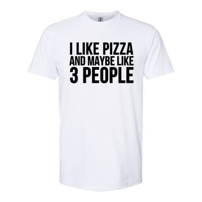 Pizza Funny Gift Great Gift I Like Pizza And Maybe Like 3 People Gift Softstyle CVC T-Shirt