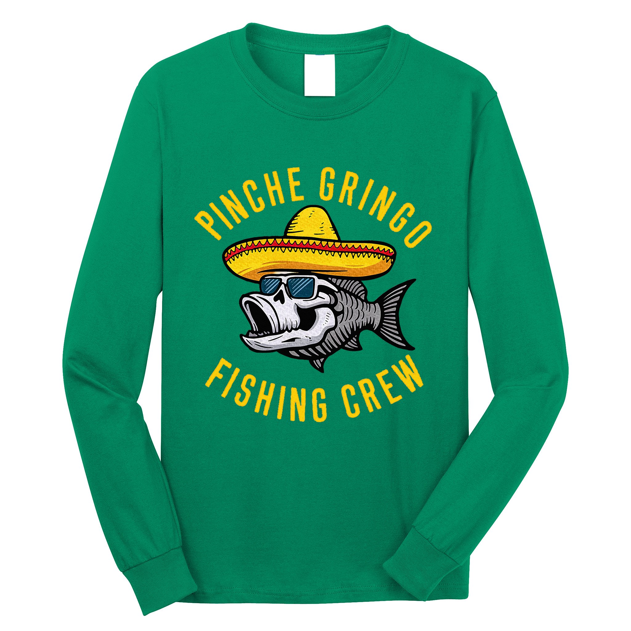 Pinche Funny Gringo Fishing Crew Mexico Fish Fisherman Long Sleeve Shirt