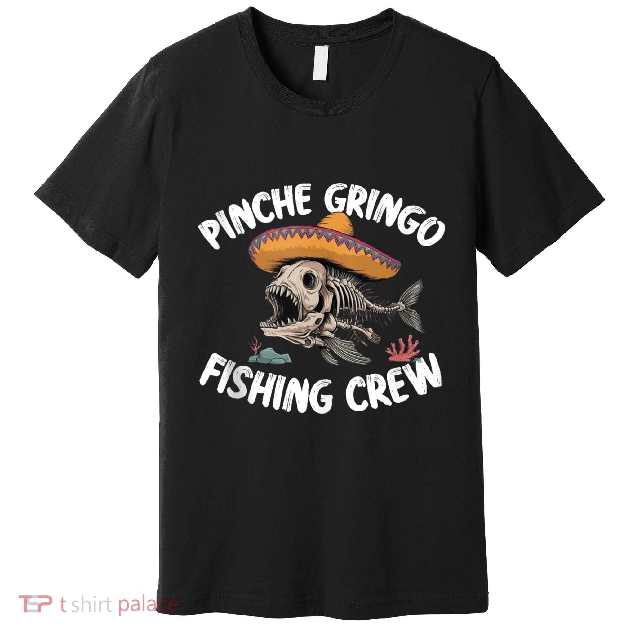 Pinche Fishing Gringo Crew Funny Skeleton Premium T-Shirt