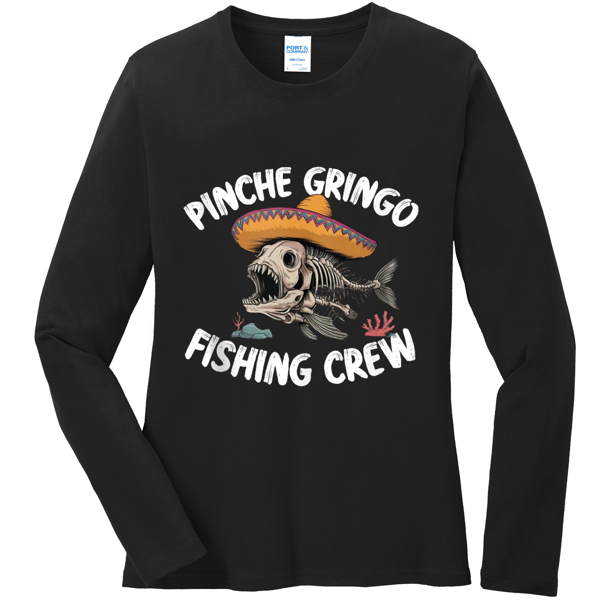 Pinche Fishing Gringo Crew Funny Skeleton Ladies Long Sleeve Shirt