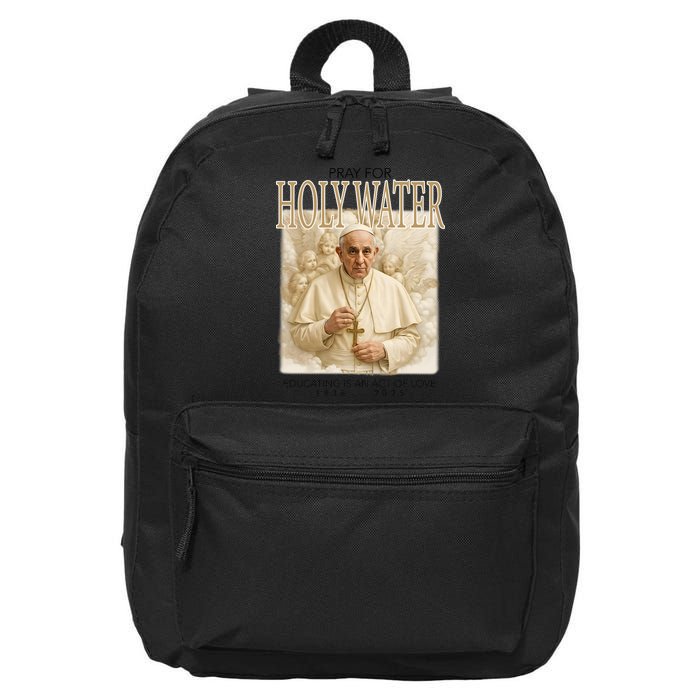Pray For Holywater Educating Is An Act Of Love Rest In Peace Pope Francis 16 in Basic Backpack
