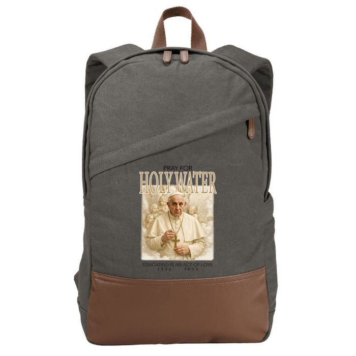 Pray For Holywater Educating Is An Act Of Love Rest In Peace Pope Francis Cotton Canvas Backpack