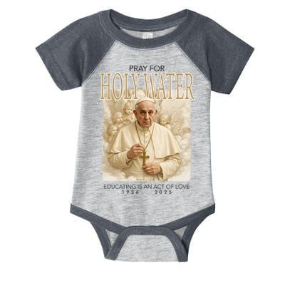Pray For Holywater Educating Is An Act Of Love Rest In Peace Pope Francis Infant Baby Jersey Bodysuit