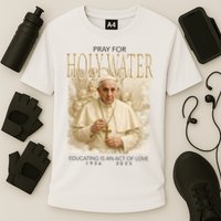 Pray For Holywater Educating Is An Act Of Love Rest In Peace Pope Francis Cooling Performance Crew T-Shirt
