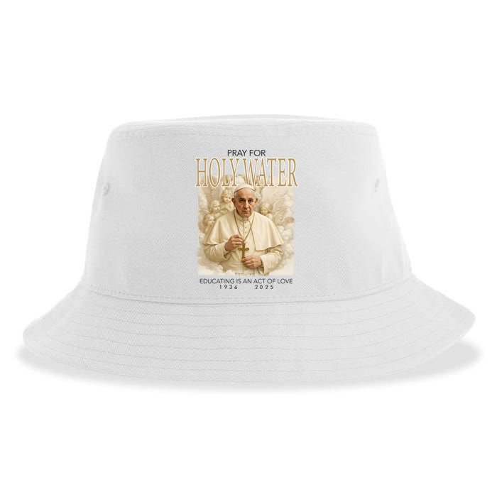 Pray For Holywater Educating Is An Act Of Love Rest In Peace Pope Francis Sustainable Bucket Hat