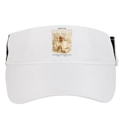 Pray For Holywater Educating Is An Act Of Love Rest In Peace Pope Francis Adult Drive Performance Visor