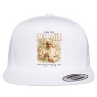 Pray For Holywater Educating Is An Act Of Love Rest In Peace Pope Francis Flat Bill Trucker Hat