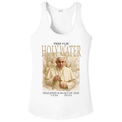 Pray For Holywater Educating Is An Act Of Love Rest In Peace Pope Francis Ladies PosiCharge Competitor Racerback Tank
