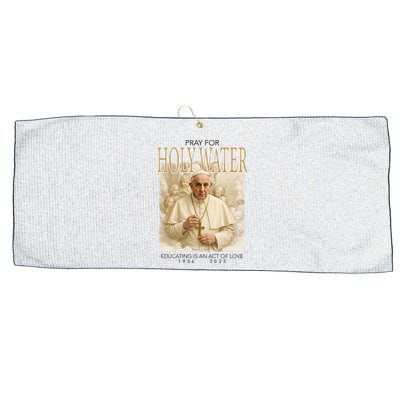 Pray For Holywater Educating Is An Act Of Love Rest In Peace Pope Francis Large Microfiber Waffle Golf Towel