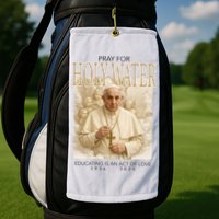 Pray For Holywater Educating Is An Act Of Love Rest In Peace Pope Francis Golf Towel