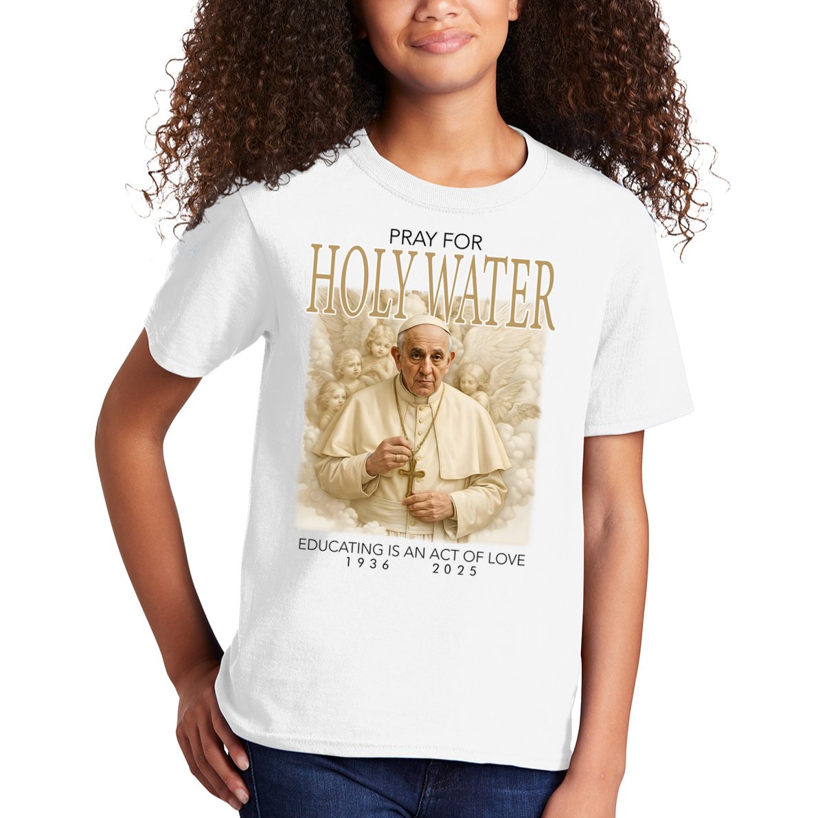 Pray For Holywater Educating Is An Act Of Love Rest In Peace Pope Francis Kids T-Shirt