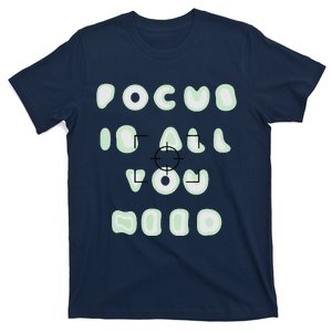 Photographer Focus Is All You Need Camera Lovers Gifts T-Shirt