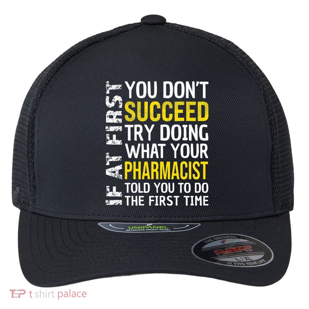 Pharmacist Funny If at First you don't Succeed Appreciation Flexfit Unipanel Trucker Cap
