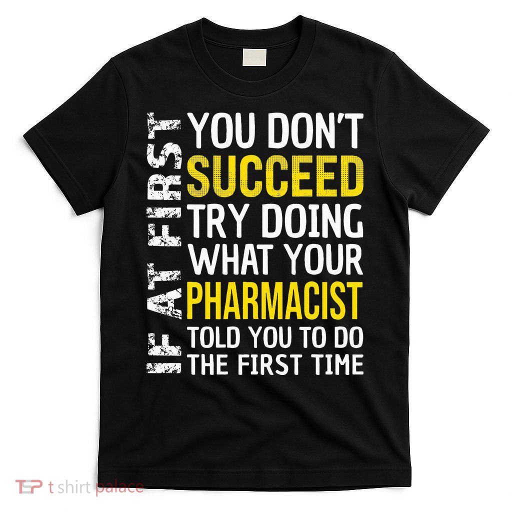 Pharmacist Funny If at First you don't Succeed Appreciation T-Shirt