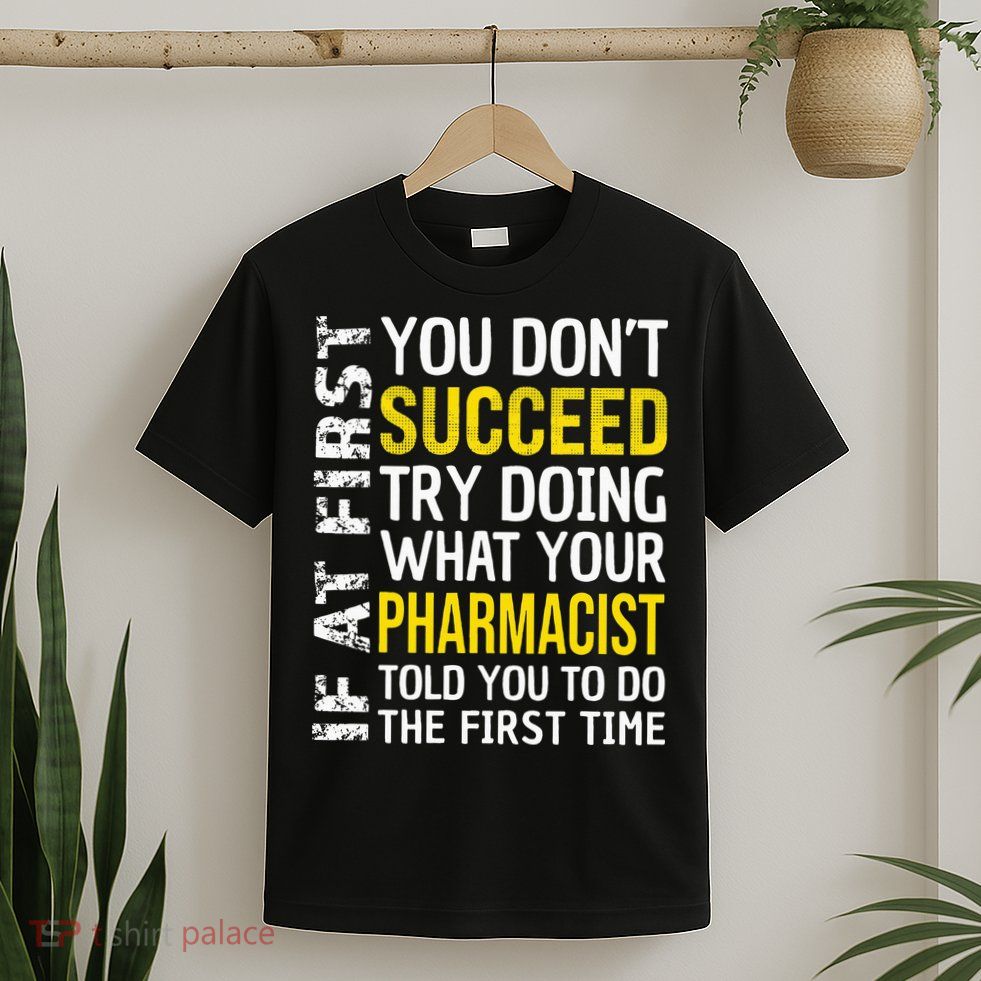 Pharmacist Funny If at First you don't Succeed Appreciation T-Shirt