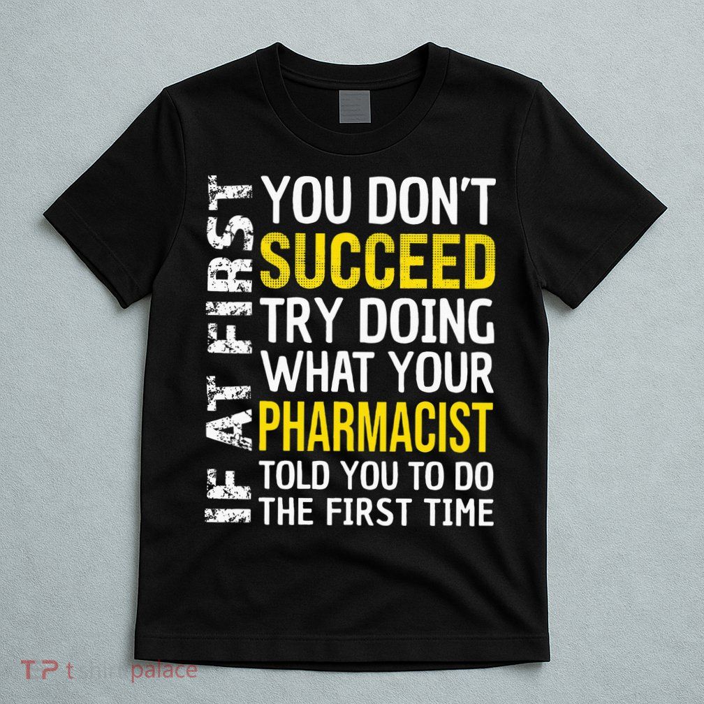 Pharmacist Funny If at First you don't Succeed Appreciation T-Shirt