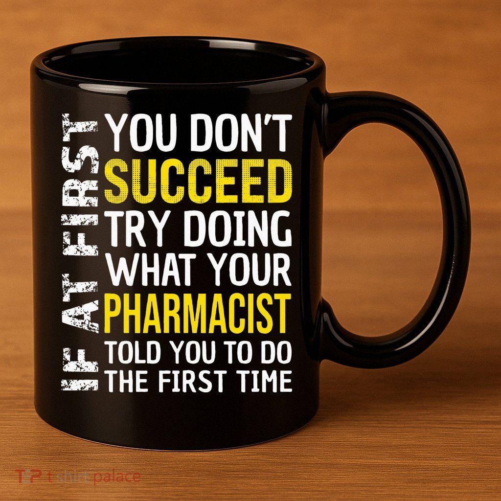 Pharmacist Funny If at First you don't Succeed Appreciation 11oz C Handle Ceramic Mug