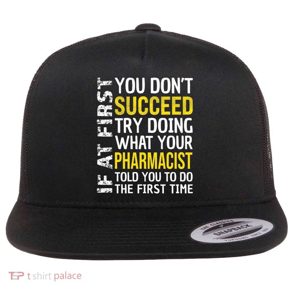 Pharmacist Funny If at First you don't Succeed Appreciation Flatbill Hat