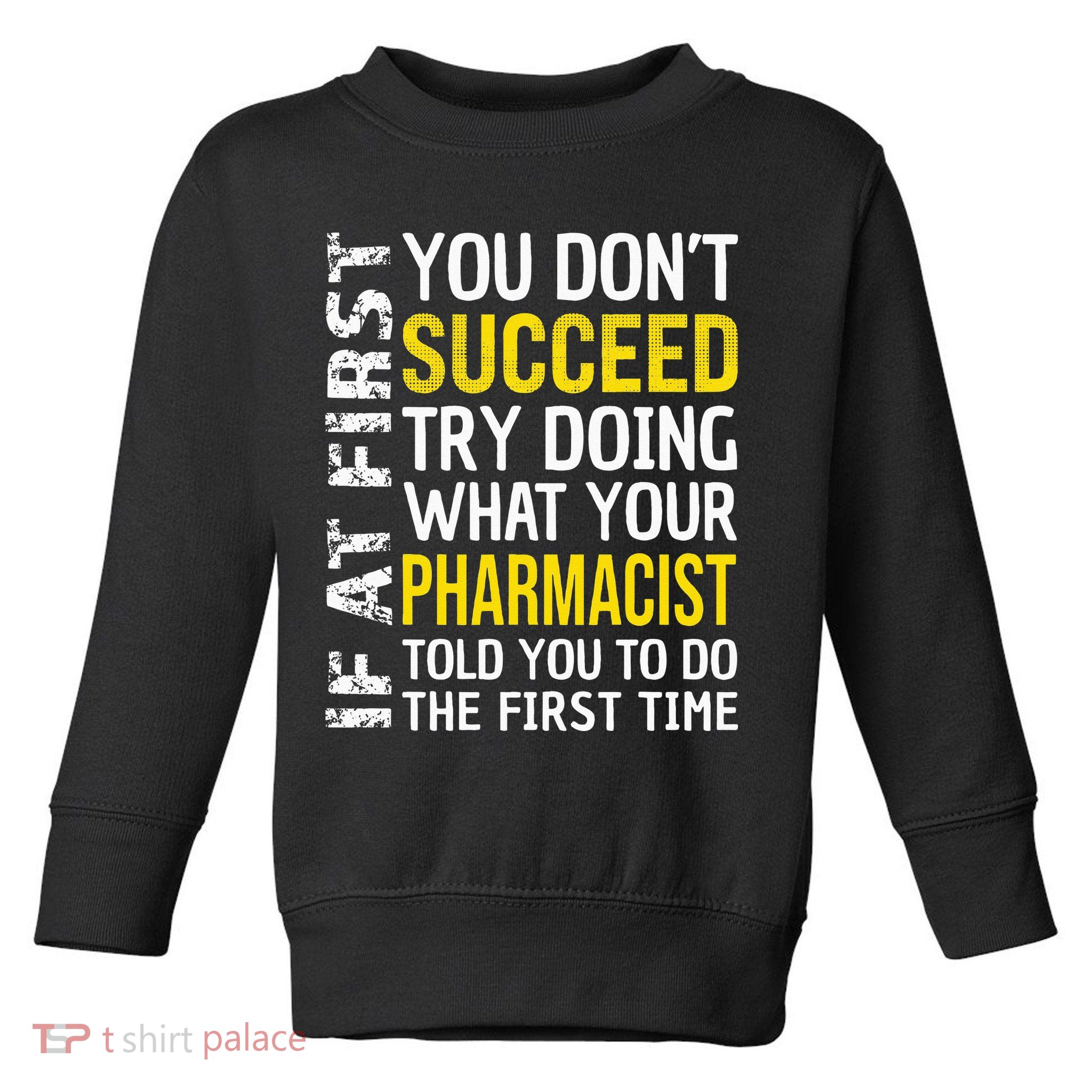 Pharmacist Funny If at First you don't Succeed Appreciation Toddler Sweatshirt