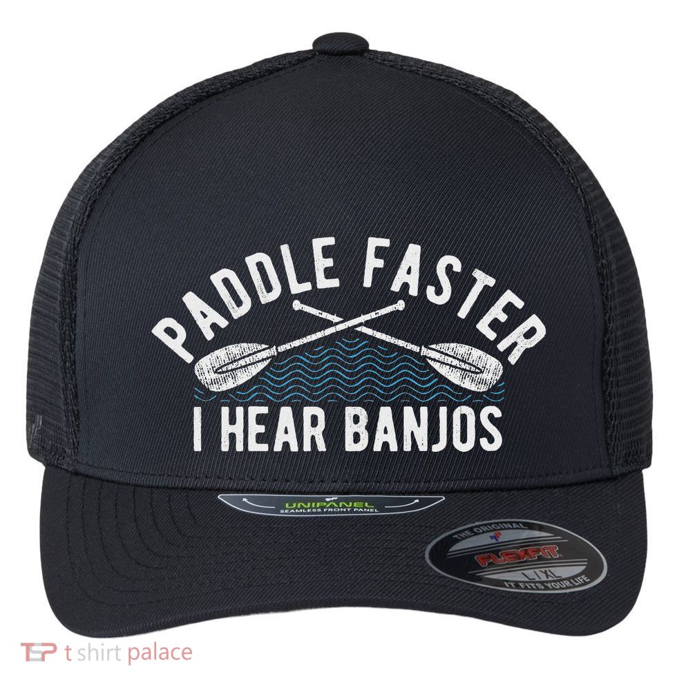 Paddle Faster I Hear Banjos Funny Banjo Joke Kayak Paddling Flexfit Unipanel Trucker Cap