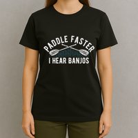 Paddle Faster I Hear Banjos Funny Banjo Joke Kayak Paddling T-Shirt