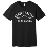 Paddle Faster I Hear Banjos Funny Banjo Joke Kayak Paddling Premium T-Shirt