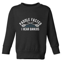 Paddle Faster I Hear Banjos Funny Banjo Joke Kayak Paddling Toddler Sweatshirt