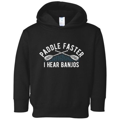 Paddle Faster I Hear Banjos Funny Banjo Joke Kayak Paddling Toddler Hoodie