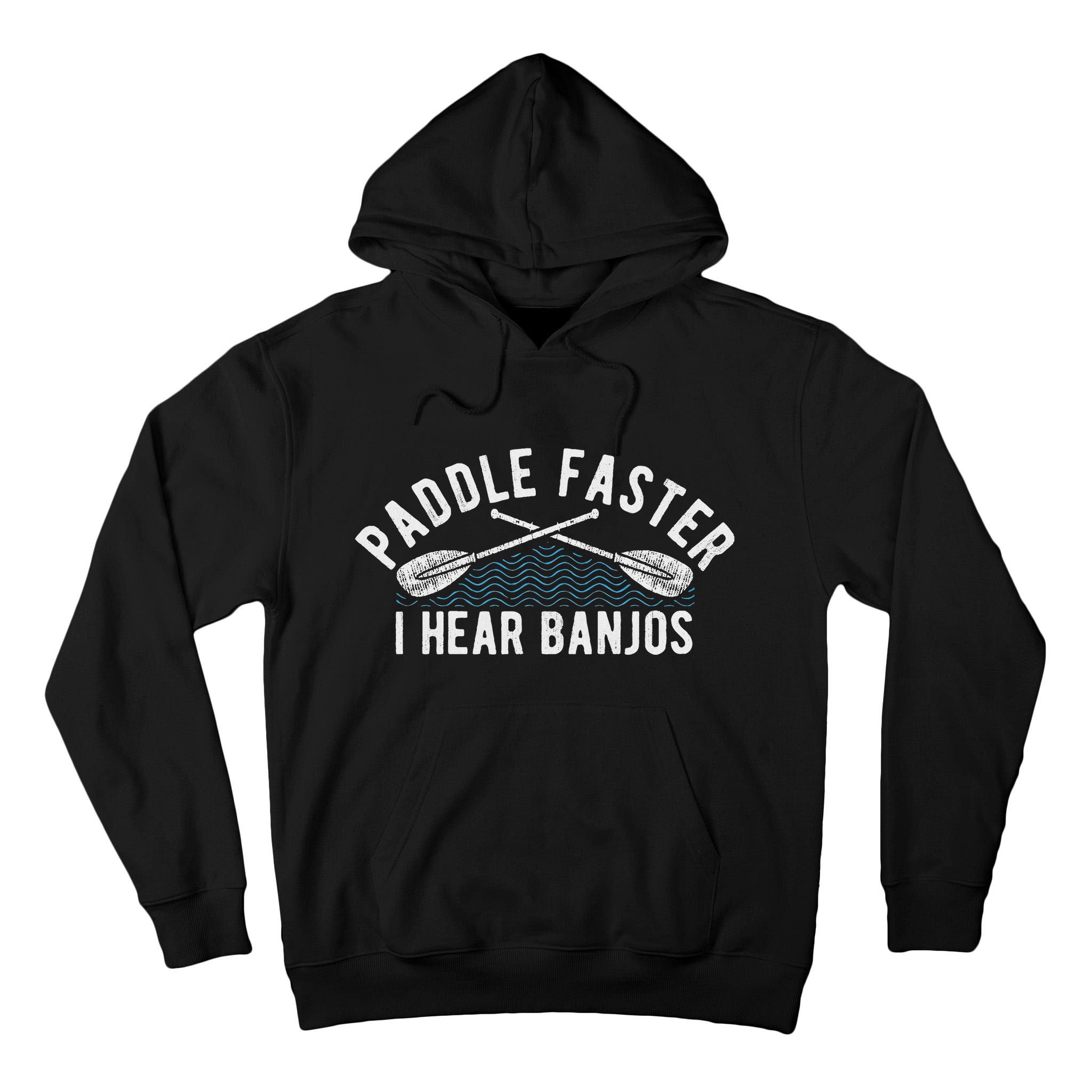 Paddle Faster I Hear Banjos Funny Banjo Joke Kayak Paddling Tall Hoodie