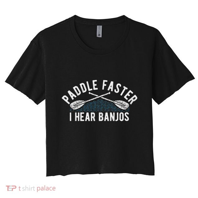 Paddle Faster I Hear Banjos Funny Banjo Joke Kayak Paddling Crop Top
