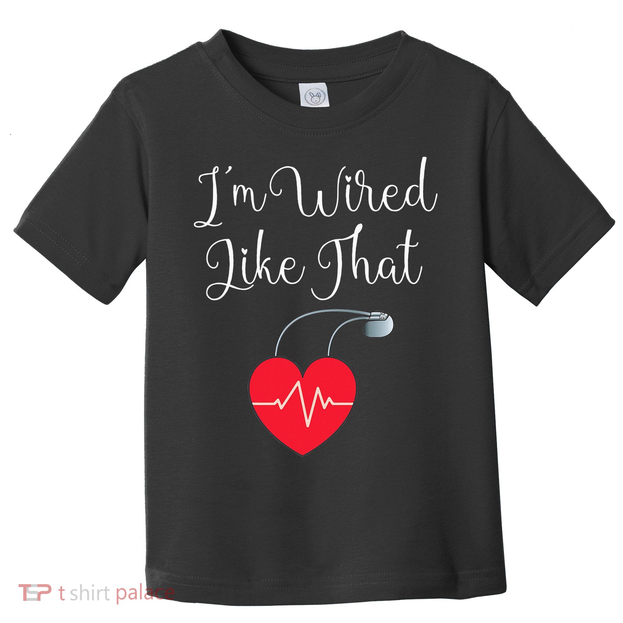 Pacemaker Funny ICD Surgery Gift Im Wired Like That Toddler T-Shirt