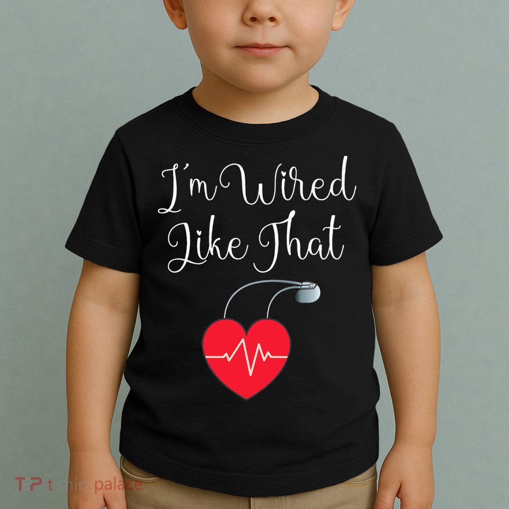 Pacemaker Funny ICD Surgery Gift Im Wired Like That Toddler T-Shirt