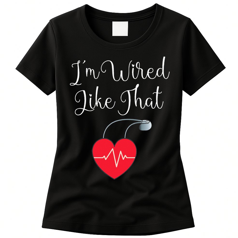Pacemaker Funny ICD Surgery Gift Im Wired Like That Womens T-Shirt