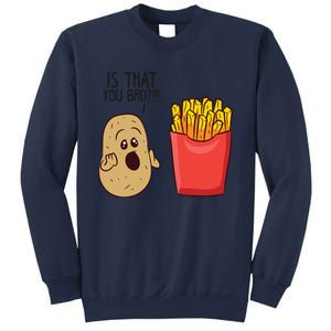 Potatoes Fries Is That You Bro Funny Potatoes Sweatshirt