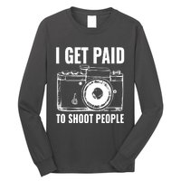 Photography Funny I Get Paid To Shoot People Long Sleeve Shirt