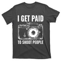 Photography Funny I Get Paid To Shoot People T-Shirt