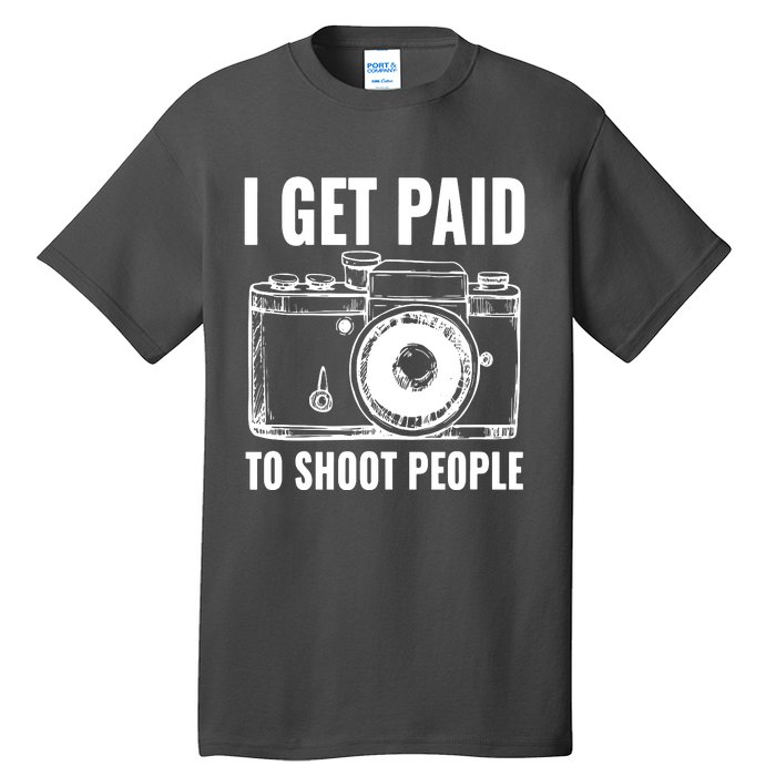 Photography Funny I Get Paid To Shoot People Tall T-Shirt