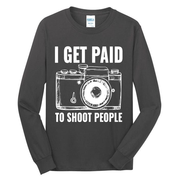 Photography Funny I Get Paid To Shoot People Tall Long Sleeve T-Shirt