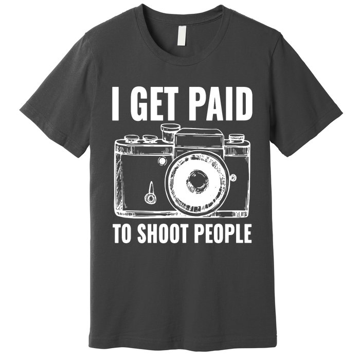 Photography Funny I Get Paid To Shoot People Premium T-Shirt