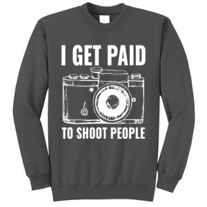 Photography Funny I Get Paid To Shoot People Tall Sweatshirt