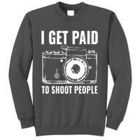 Photography Funny I Get Paid To Shoot People Tall Sweatshirt