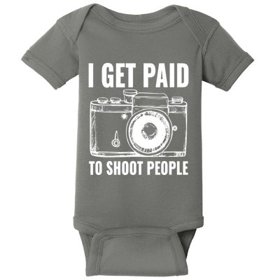 Photography Funny I Get Paid To Shoot People Baby Bodysuit