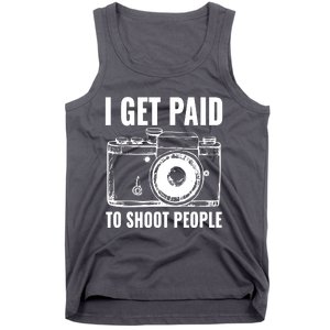 Photography Funny I Get Paid To Shoot People Tank Top