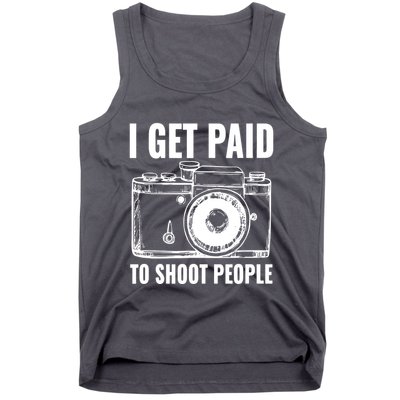 Photography Funny I Get Paid To Shoot People Tank Top