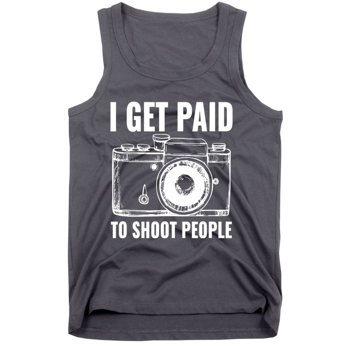 Photography Funny I Get Paid To Shoot People Tank Top