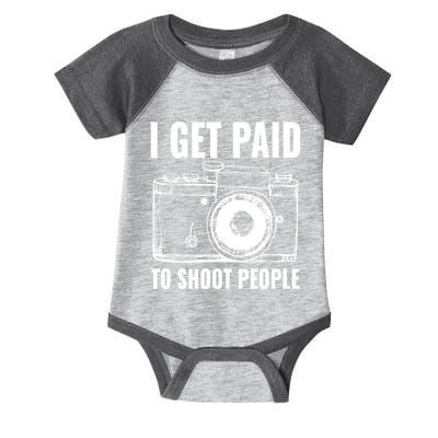 Photography Funny I Get Paid To Shoot People Infant Baby Jersey Bodysuit