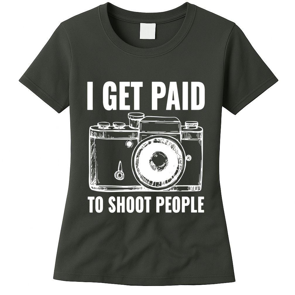 Photography Funny I Get Paid To Shoot People Womens T-Shirt
