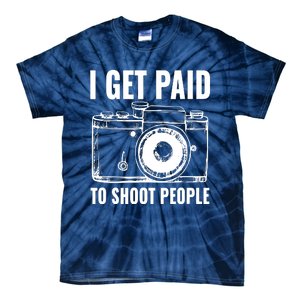 Photography Funny I Get Paid To Shoot People Tie-Dye T-Shirt